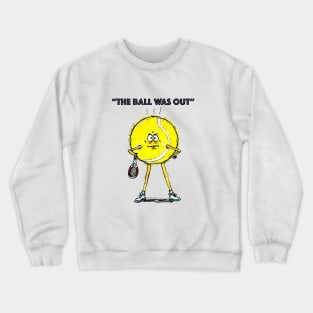 The ball was out Crewneck Sweatshirt